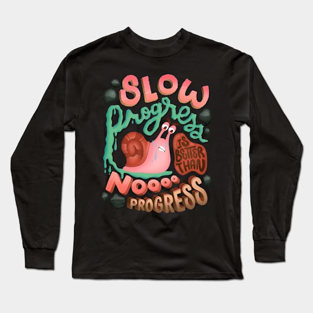 Slow Progress Better than No Progress Slow Snail Keep Going Long Sleeve T-Shirt by ChinkyCat